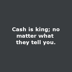 cash is king